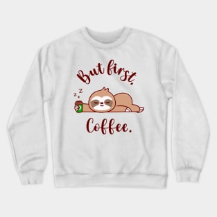 Cute Sloth Sleeping with Coffee Cup, But First Coffee Crewneck Sweatshirt